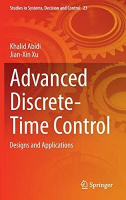 Advanced Discrete-Time Control: Designs and Applications (2015)