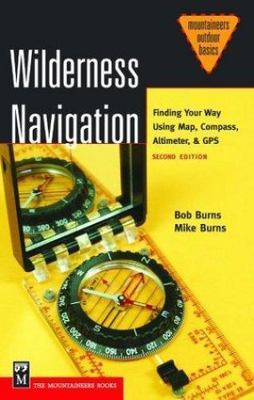 Wilderness Navigation: Finding Your Way Using Map, Compass, Altimeter, & GPS