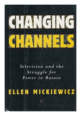 MICKIEWICZ, ELLEN PROPPER Changing Channels: Television and the Struggle for Po