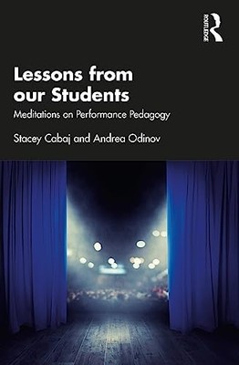 Lessons from our Students: Meditations on Performance Pedagogy by Stacey Cabaj