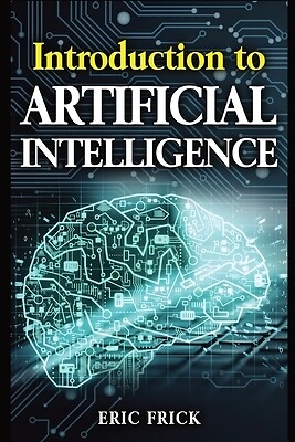 Introduction to Artificial Intelligence Frick, Eric Paperback