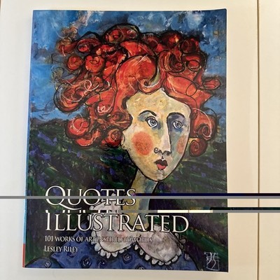 Quotes Illustrated : 100 Works of Art Inspired by Words by Lesley Riley...