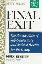 Final Exit: The Practicalities of Self-Deliverance and Assisted Suicide for...
