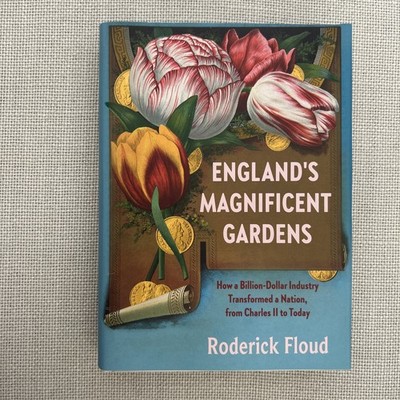England's Magnificent Gardens: How a Billion-Dollar Industry Transformed a Natio