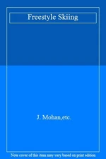 Freestyle skiing: The fundamentals By John Mohan