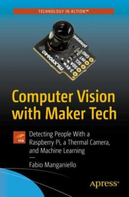 Computer Vision with Maker Tech : Detecting People With a Raspberry Pi, a The...
