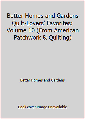 Better Homes and Gardens Quilt-Lovers' Favorites: Volume 10 (From American...by Better Homes and Gardens | HC | Good