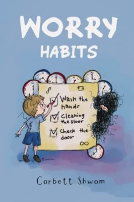 Shwom - Worry Habits  A Story to Help Children Better Understand and M - D555z