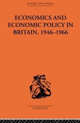 Economics and Economic Policy in Britain: Some Aspects of their Interrelations b