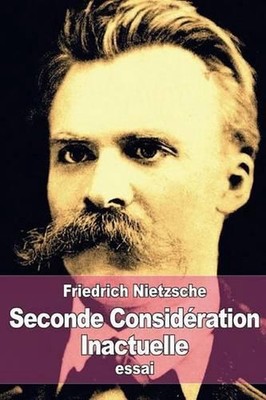 Seconde Considration Inactuelle: De l'utilit? et de l'inconv?nient de l'histoire