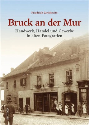 Bruck an der Mur Handwerk, Handel und Gewerbe in alten Fotografien Zwitkovits