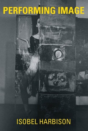 Isobel Harbison Performing Image (Copertina rigida) MIT Press