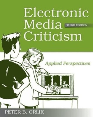 Electronic Media Criticism: Applied Perspectives by Peter B. Orlik (English) Pap
