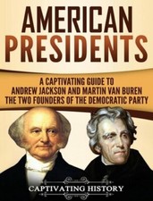 American Presidents: A Captivating Guide to Andrew Jackson and Martin Van Buren