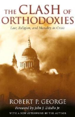 The Clash of Orthodoxies: Law, Religion, and Morality in Crisis