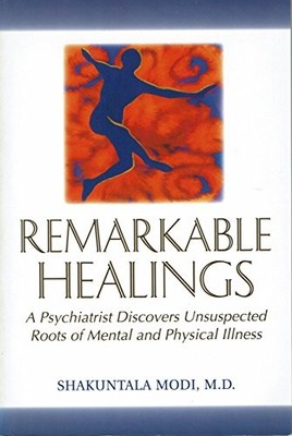 Remarkable Healings: A Psychiatrist Discovers Unsuspected Roots