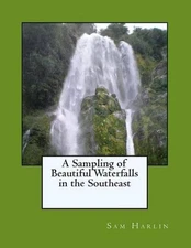 A Sampling of Beautiful Waterfalls in the Southeast by Sam H. Harlin (English) P