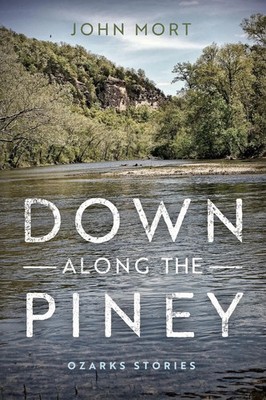 Down Along the Piney Ozarks Stories John Mort Taschenbuch Englisch 2018
