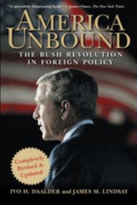 America Unbound : The Bush Revolution in Foreign Policy Paperback