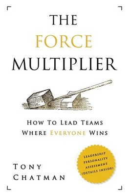 The Force Multiplier: How to Lead Teams Where Everyone Wins - Chatman, Tony ...