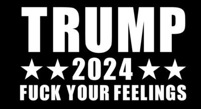 Trump 2024 F**k Your Feelings DieCut Vinyl Window Decal Sticker Car Truck JDM
