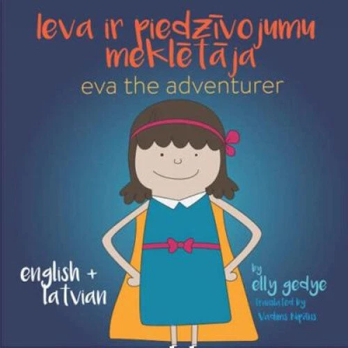 Eva the Adventurer. Ieva ir piedzīvojumu meklētāja: Bilingual Book: English + - Picture 2 of 3