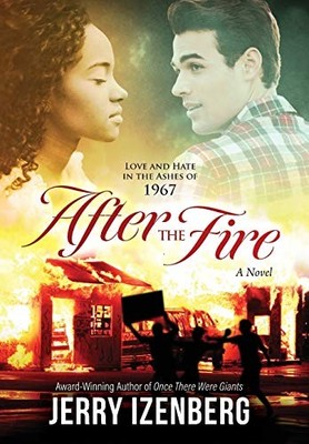 After the Fire: Love and Hate in the Ashes of 1967 By Jerry Izen