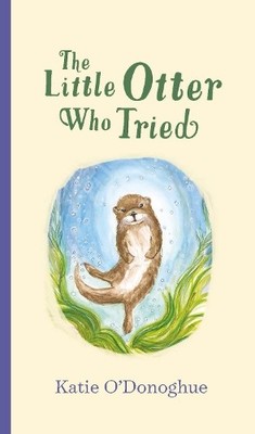 The Little Otter Who Tried, Katie O'Donoghue