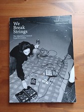 We Break Strings - The Alternative Classical Scene in London - Thom Andrewes
