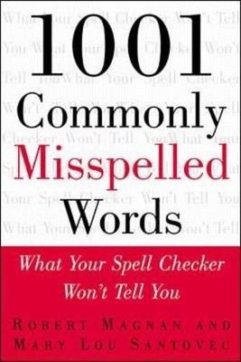 1001 Commonly Misspelled Words: What Your Spell Checker Won't Te