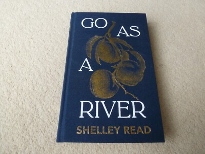 Go As A River - Shelley Read - NEW Signed Numbered 1st/1st UK HB (Goldsboro)