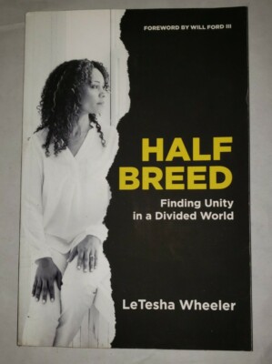 Half Breed : Finding Unity in a Divided World, Paperback by Wheeler, Letesha;...