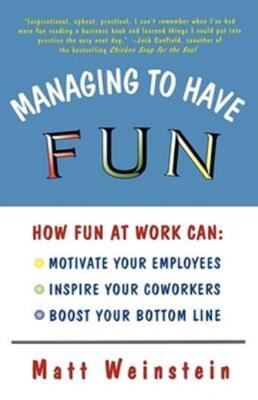 Managing To Have Fun: How Fun At Work Can Motivate Your Employees, Inspire ...