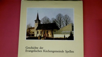 242128 Winifred Weltgen GESCHICHTE DER EVANGELISCHEN KIRCHENGEMEINDE SPELLEN.