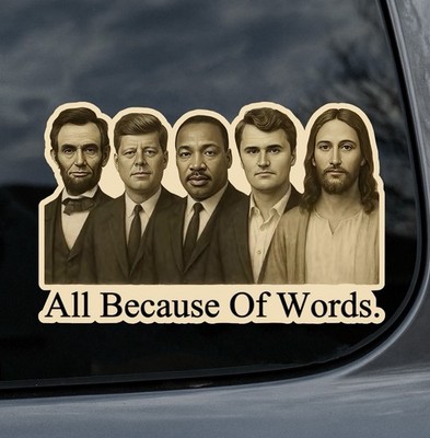 Charlie Kirk Inspirational Tribute Sticker All Because Of Words