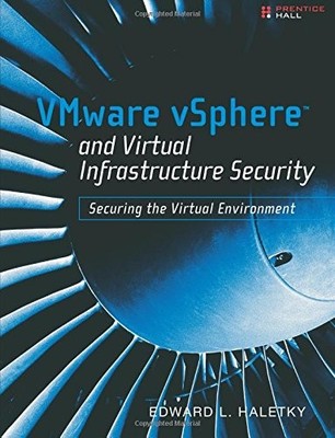 VMWARE VSPHERE AND VIRTUAL INFRASTRUCTURE SECURITY: By Edward Haletky