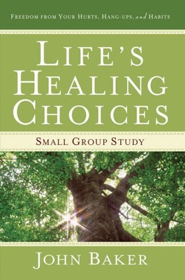 Life's Healing Choices Small Group Study : Freedom from Your Hurts, Hang-ups,...