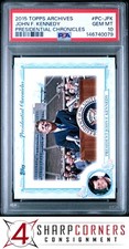 2015 TOPPS ARCHIVES PRESIDENTIAL CHRONICLES #PC-JFK JOHN F. KENNEDY POP 2 PSA 10