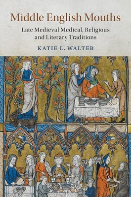 Middle English Mouths Late Medieval Medical, Religious and Literary Traditions