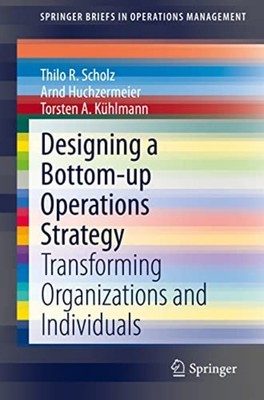 Designing a Bottom Up Operations Strategy : Transformin - Trade Paperback NEW To