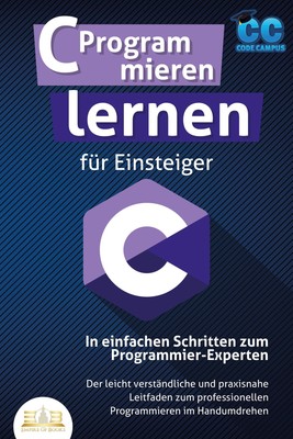 C Programmieren lernen für Einsteiger - In einfachen Schritten zum Programmier-E
