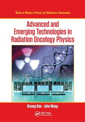 Advanced and Emerging Technologies in Radiation Oncolog -  NEW Siyong Kim, Joh 2