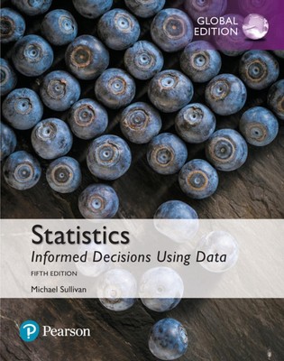 Statistics: Informed Decisions Using Data, Global Edition 5th Edition by Michael