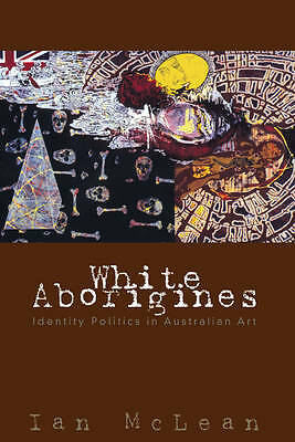White Aborigines Identity Politics in Australian Art McLean Hardback