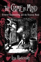 The Crime In Mind Criminal Responsibility And The Victorian Novel Lisa Rodensky