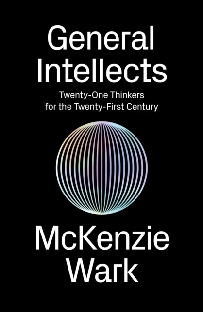 General Intellects by McKenzie Wark (Paperback Book)