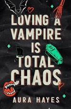 Loving A Vampire Is Total Chaos: A Paranormal Dark Rom Com By Aura Hayes - Ne...