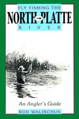 Fly Fishing the North Platte River: An Angler's Guide (The Pr - VERY GOOD