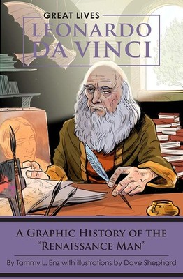 Leonardo Da Vinci: A Graphic History of the ''Renaissance Man'' (Great Lives)