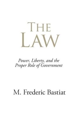 THE LAW: POWER, LIBERTY, AND THE PROPER ROLE OF GOVERNMENT By M. Frederic NEW